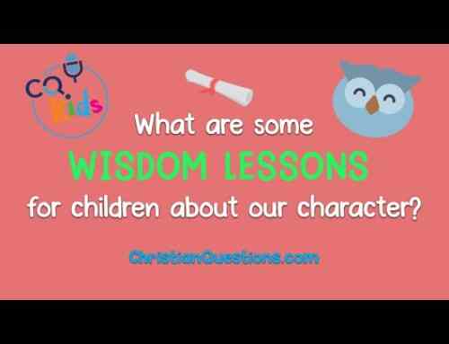 What are some wisdom lessons for children about our character?