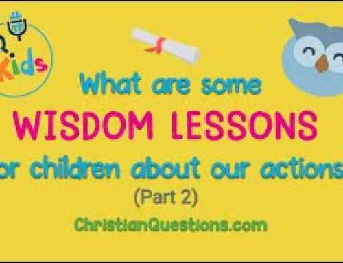 What are some wisdom lessons for children about our actions? (Part 2)