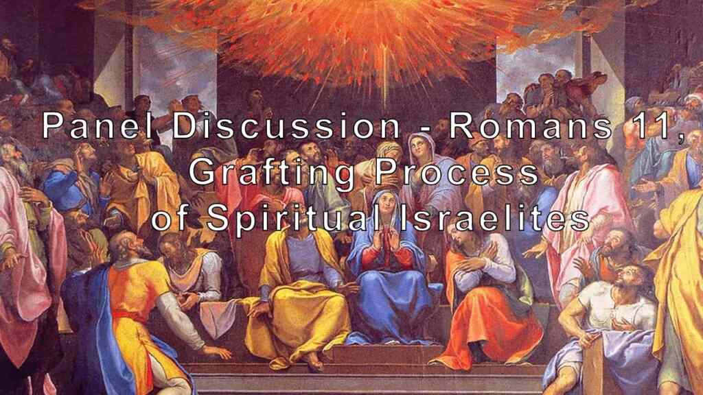 Panel Discussion – Romans 11, Grafting Process of Spiritual Israelites