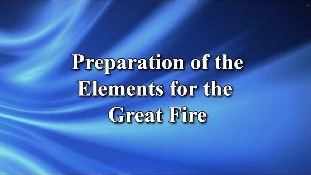 Preparation of the Elements for the Great Fire