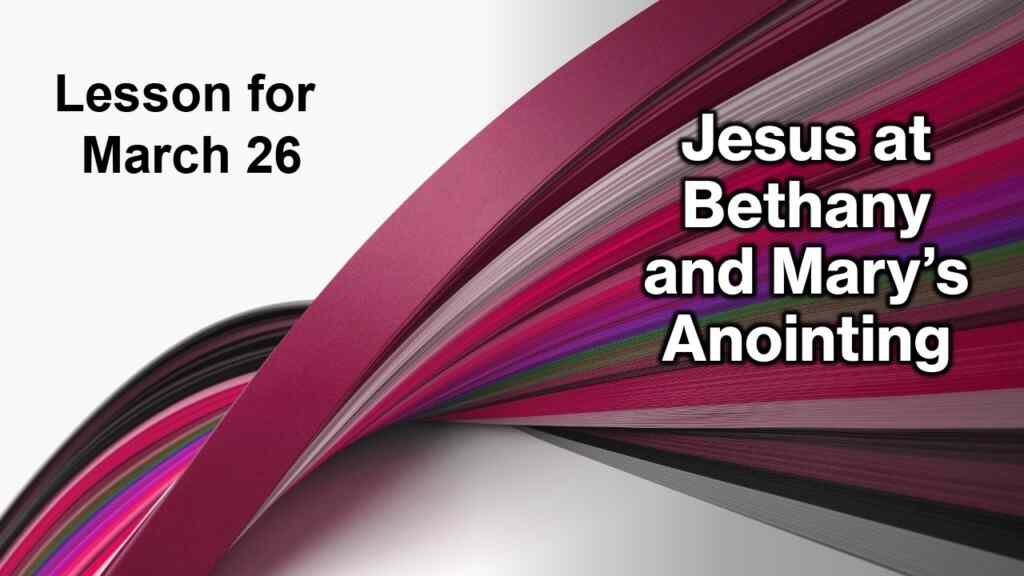 Jesus in Bethany and Mary’s Anointing