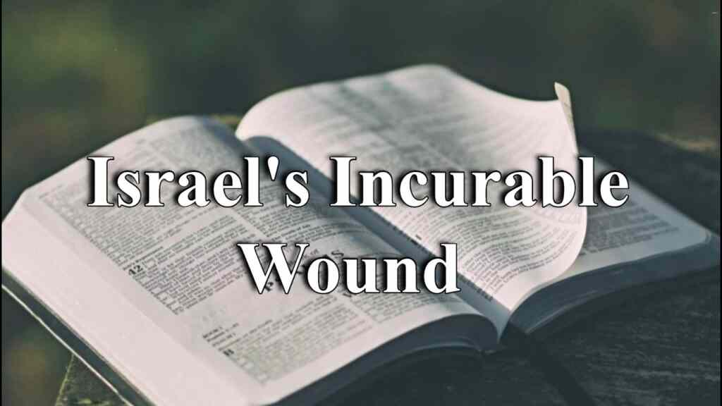 Israel’s Incurable Wound