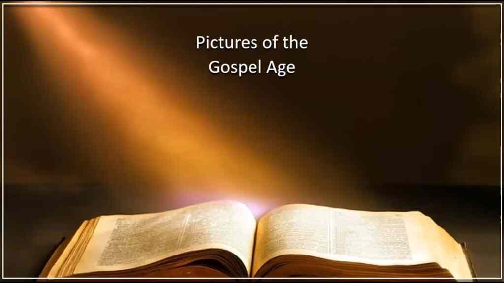 Pictures of the Gospel Age