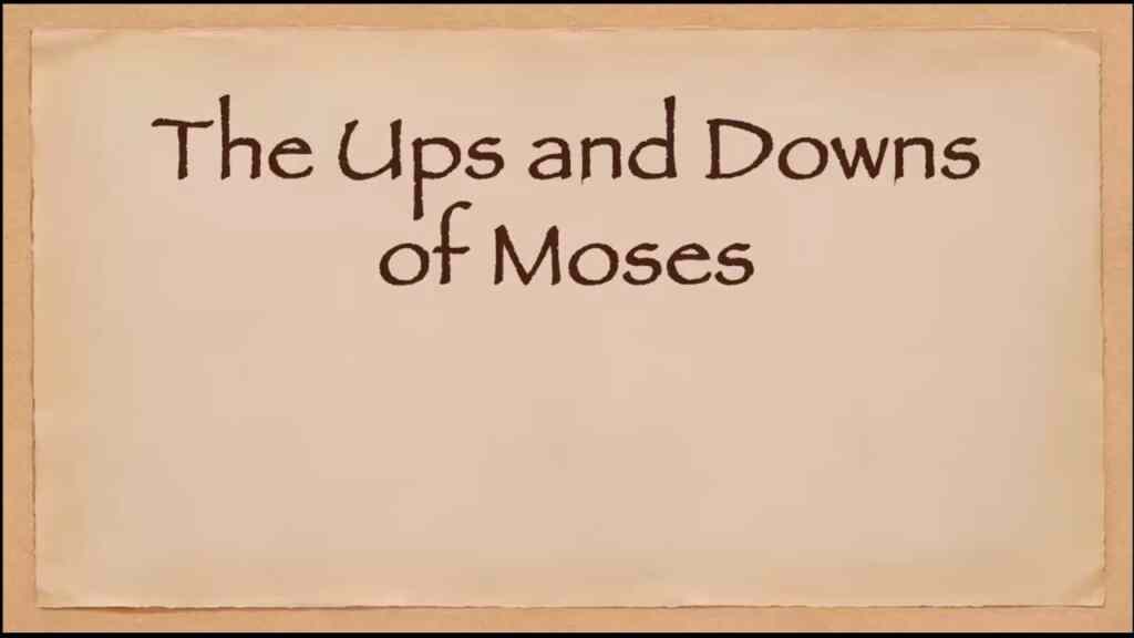 The Ups and Downs of Moses