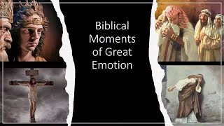 Biblical Moments of Great Emotion – Tom R – 2023-09-03