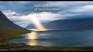 Biblical Moments of Great Emotion