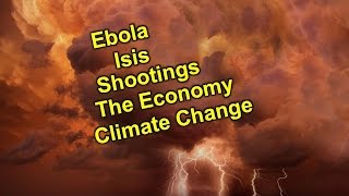 Ebola, Isis, Shootings, The Economy, Climate Change