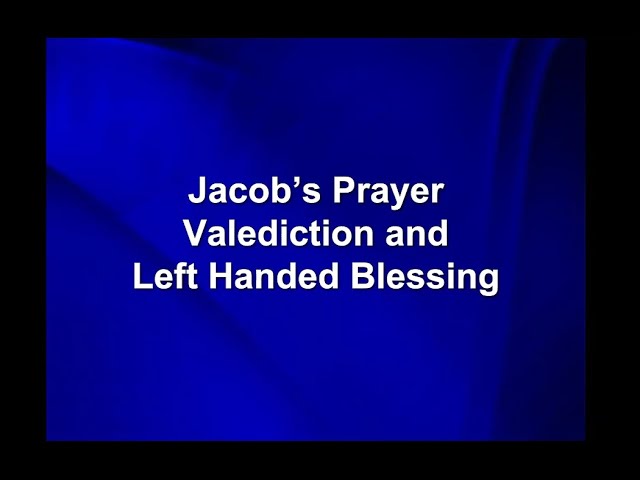 Jacob’s Prayer, Valediction and Left Handed Blessings