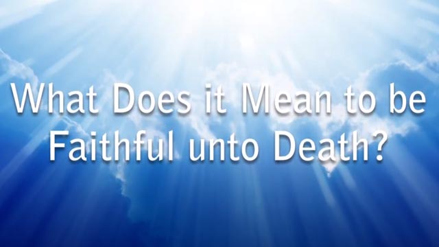 What Does it Mean to be Faithful Unto Death?