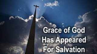 The Grace of God Has Appeared for Salvation