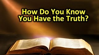 How Do You Know That You Have the Truth?