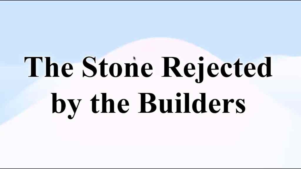 The Stone Rejected by the Builders
