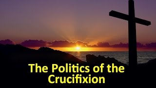 Politics of the Crucifixion