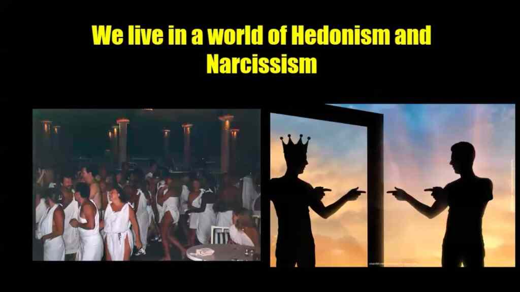 We Live in a World of Hedonism and Narcissism
