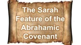 Sarah Feature of the Abrahamic Covenant