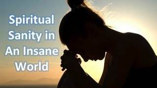 Spiritual Sanity in an Insane World