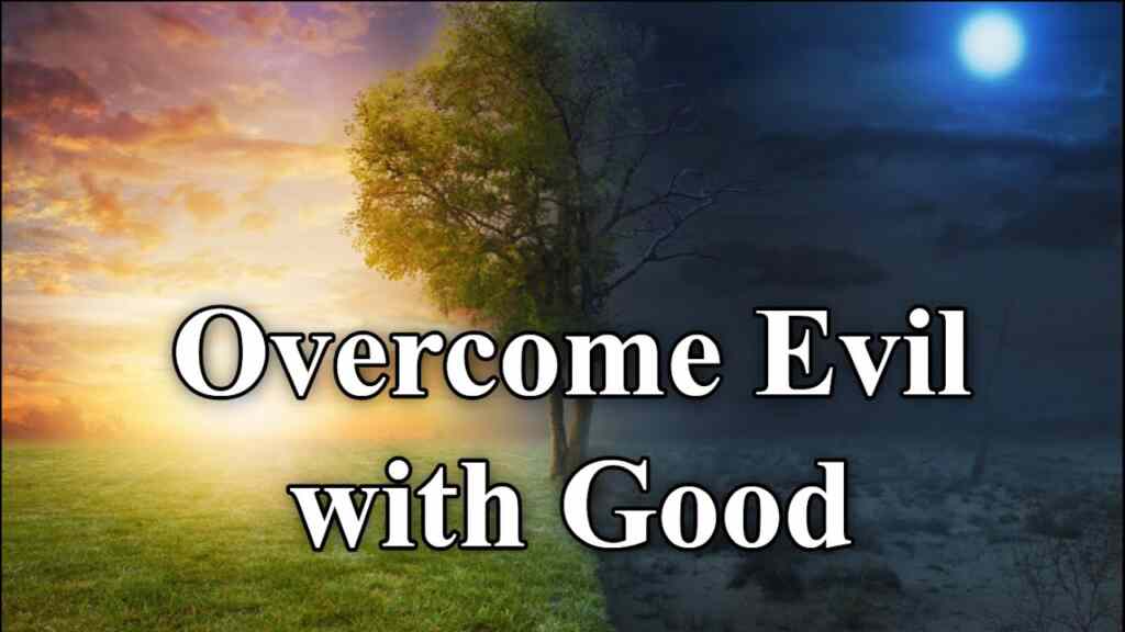 Overcome Evil with Good