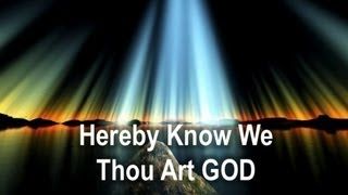 Hereby Know We Thou Art God
