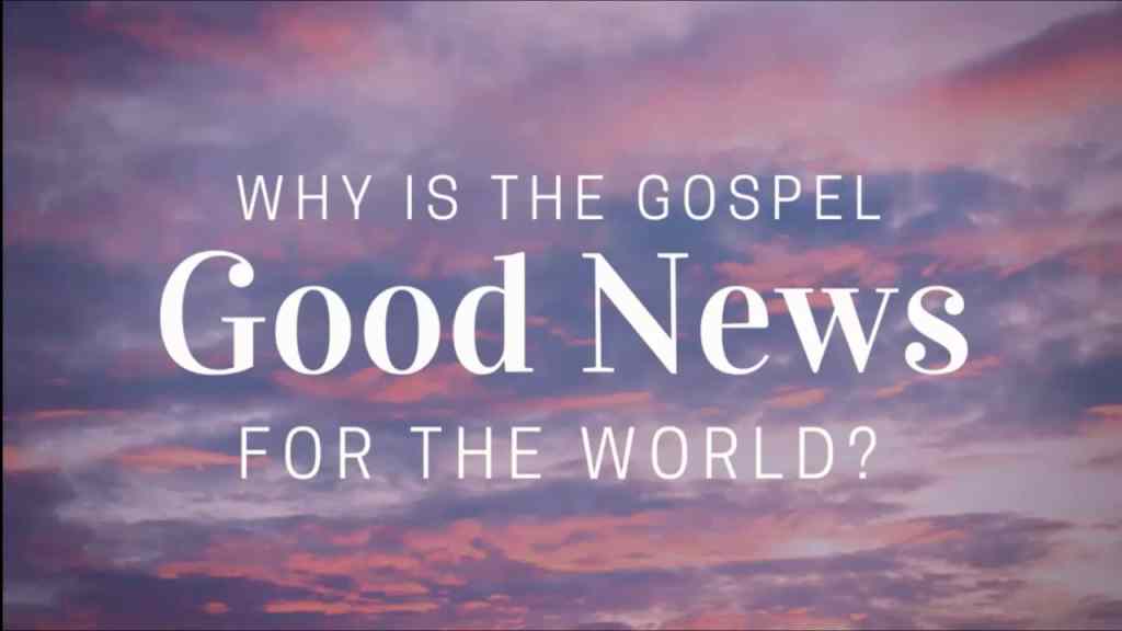 Why is the Gospel Good News for the World?